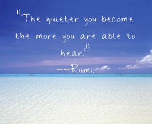 Rumi-quote-about-getting-quiet-to-hear-more1